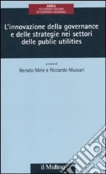 L'innovazione della governance e delle strategie delle public utilities libro