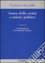 Senso della storia e azione politica. Vol. 2: La battaglia per la Federazione europea