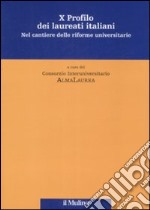 Decimo profilo dei laureati italiani. Nel cantiere delle riforme universitarie libro