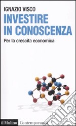 Investire in conoscenza. Per la crescita economica libro