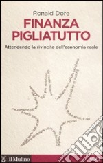 Finanza pigliatutto. Attendendo la rivincita dell'economia reale libro