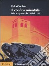 Il confine orientale. Italia e Jugoslavia dal 1915 al 1955 libro