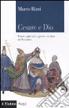 Cesare e Dio. Potere spirituale e potere secolare in Occidente libro