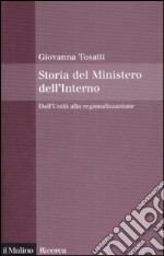 Storia del Ministero dell'Interno. Dall'Unità alla regionalizzazione libro