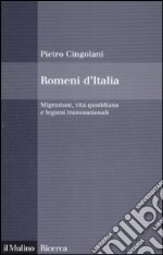 Romeni d'Italia. Migrazioni, vita quotidiana e legami transnazionali