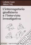 L'Interrogatorio giudiziario e l'intervista investigativa. Metodi e tecniche di conduzione libro