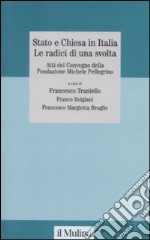 Stato e Chiesa in Italia. Le radici di una svolta. Atti del Convegno della Fondazione Michele Pellegrino (Torino, 23 novembre 2007)