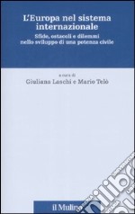 L'Europa nel sistema internazionale. Sfide, ostacoli e dilemmi nello sviluppo di una potenza civile libro