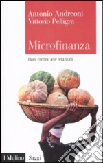 Microfinanza. Dare credito alle relazioni libro