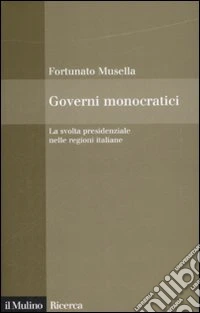 Governi monocratici. La svolta presidenziale nelle regioni italiane