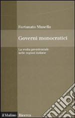 Governi monocratici. La svolta presidenziale nelle regioni italiane libro