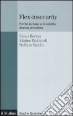 Flex-insecurity. Perché in Italia la flessibilità diventa precarietà libro