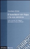 Il Banchiere del Papa e la sua miniera. Lotte operaie nel villaggio minerario di Cave del Predil libro