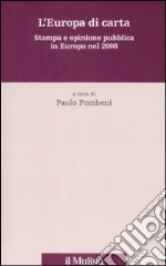 L'Europa di carta. Stampa e opinione pubblica in Europa nel 2008 libro