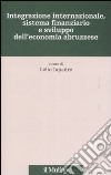 Integrazione internazionale, sistema finanziario e sviluppo dell'economia abruzzese libro di Iapadre L. (cur.)