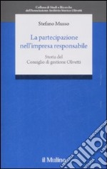 La Partecipazione nell'impresa responsabile. Storia del Consiglio di gestione Olivetti libro