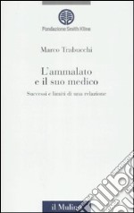 L'Ammalato e il suo medico. Successi e limiti di una relazione libro