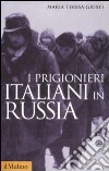 I Prigionieri italiani in Russia libro di Giusti Maria Teresa