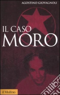 Il Caso Moro. Una tragedia repubblicana libro