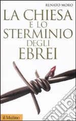 La Chiesa e lo sterminio degli ebrei libro