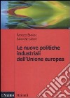 Le Nuove politiche industriali dell'Unione Europea libro di Bianchi Patrizio Labory Sandrine