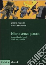 Micro senza paura. Una guida ai principi di microeconomia libro