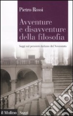 Avventure e disavventure della filosofia. Saggi sul pensiero italiano del Novecento libro