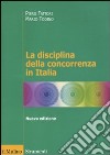 La Disciplina della concorrenza in Italia libro di Fattori Piero Todino Mario