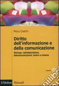 Diritto dell'informazione e della comunicazione. Stampa, radiotelevisione, telecomunicazioni, teatro e cinema