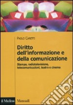 Diritto dell'informazione e della comunicazione. Stampa, radiotelevisione, telecomunicazioni, teatro e cinema libro