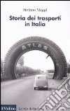 Storia dei trasporti in Italia libro di Maggi Stefano
