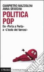 Politica pop. Da «Porta a porta» a «L'isola dei famosi» libro