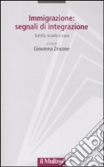 Immigrazione: segnali di integrazione. Sanità, scuola e casa libro