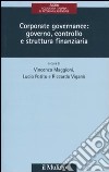 Corporate governance: governo, controllo e struttura finanziaria libro