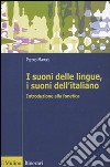 I Suoni delle lingue, i suoni dell'italiano. Introduzione alla fonetica libro di Maturi Pietro