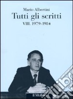 Tutti gli scritti. Vol. 8: 1979-1984 libro