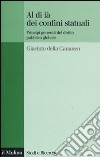 Al di là dei confini statuali. Principi generali del diritto pubblico globale libro di Della Cananea Giacinto