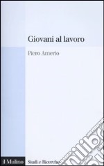 Giovani al lavoro. Significati, prospettive e aspirazioni libro