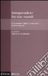 Intraprendere tra due mondi. Il transnazionalismo economico degli immigrati libro di Ambrosini M. (cur.)