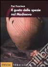 Il Gusto delle spezie nel Medioevo libro di Freedman Paul
