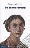 La donna romana. Modelli e realtà libro