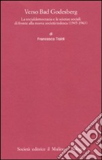 Verso Bad Godesberg. La socialdemocrazia e le scienze sociali di fronte alla nuova società tedesca (1945-1963) libro