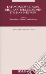 La Fondazione Edison: dieci anni di ricerca sull'economia reale in Europa libro