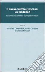 Il nuovo welfare toscano: un modello? La sanità che cambia e le prospettive future libro