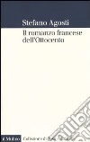 Il Romanzo francese dell'Ottocento. Lingue forme genealogia libro di Agosti Stefano