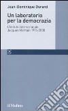 Un laboratorio per la democrazia. L'Istituto internazionale Jacques Maritain 1974-2008 libro di Durand Jean-Dominique