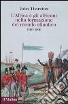 L'Africa e gli africani nella formazione del mondo atlantico. 1400-1800 libro