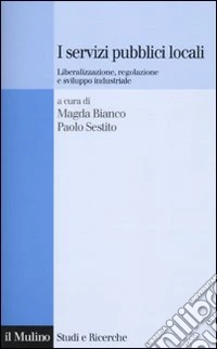 I servizi pubblici locali. Liberalizzazione, regolazione e sviluppo industriale