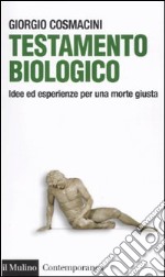 Testamento biologico. Idee ed esperienze per una morte giusta libro