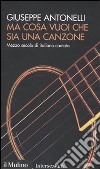 Ma cosa vuoi che sia una canzone. Mezzo secolo di italiano cantato libro